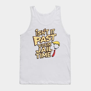 Isnt It Past Your Jail Time Tank Top